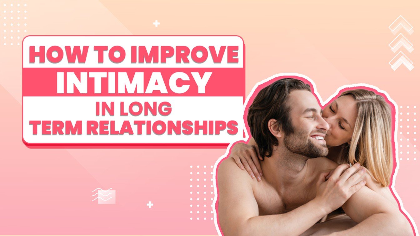 How to Improve Intimacy in Long-Term Relationships